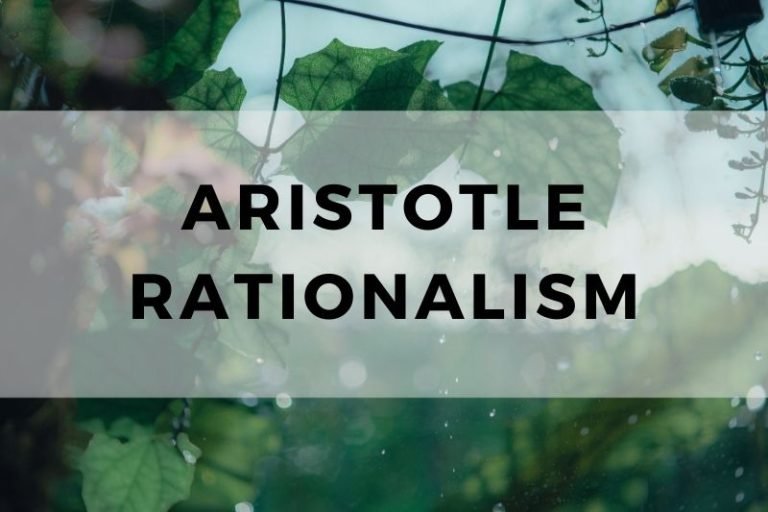Exploring Aristotle’s Approach to Rationalism and Knowledge