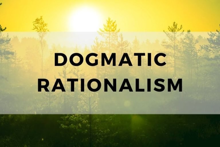 Understanding Dogmatic Rationalism and its Dangers