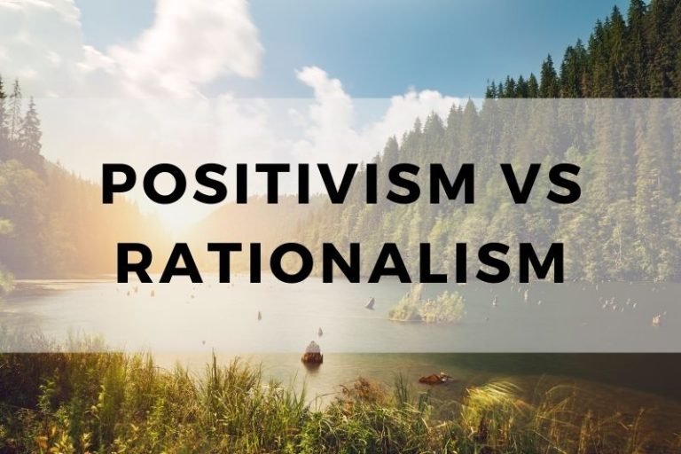 Positivism vs Rationalism: A Comparative Study