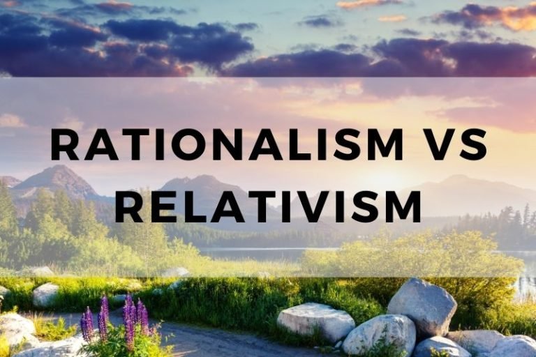 Rationalism vs Relativism: Two Distinct Philosophical Views