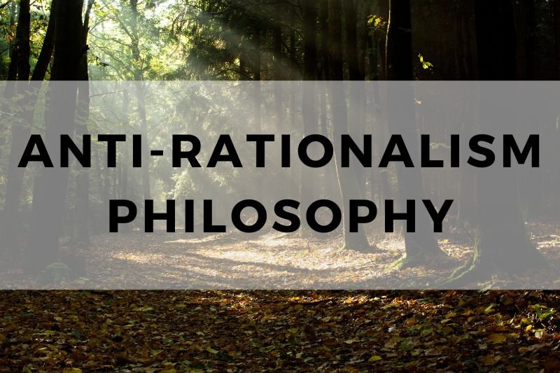 Anti-Rationalism Philosophy