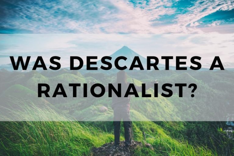 Why was Descartes a Rationalist? Yes! (Find Out Why)