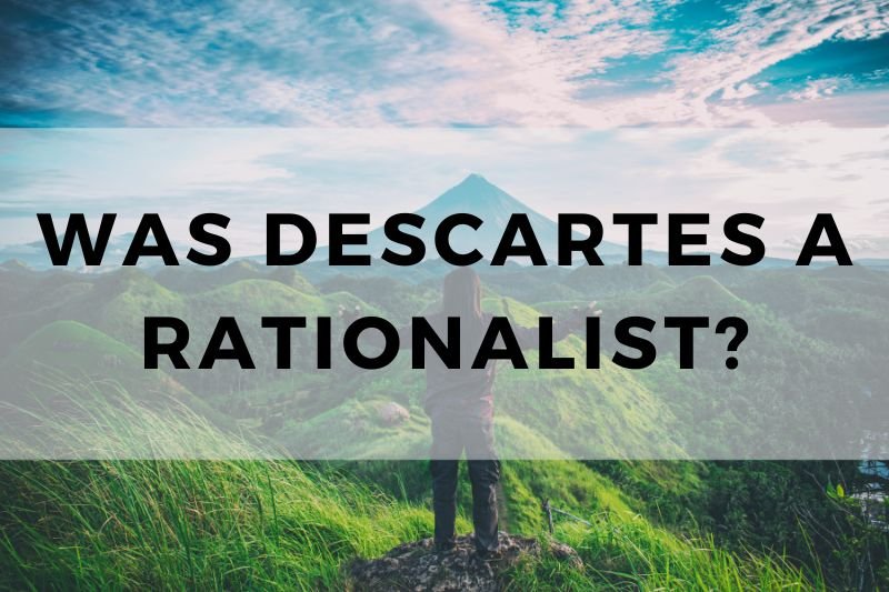 Was Descartes a Rationalist